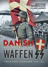 Title: Danish Volunteers of the Waffen-SS: Freikorps Danmark 1941-43, Author: Jens Pank Bjerregaard