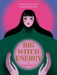 Title: Big Witch Energy: Power Spells for Modern Witches, Author: Semra Haksever
