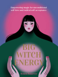 Title: Big Witch Energy: Power Spells for Modern Witches, Author: Semra Haksever