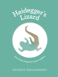 Title: Pocket Philosophy: Heidegger's Lizard, Author: Alice Bri re-Haquet