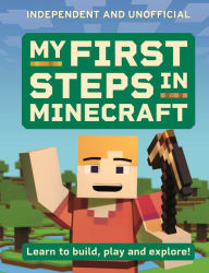Title: My First Steps in Minecraft: Learn to Build, Play and Explore!, Author: Simon Brew