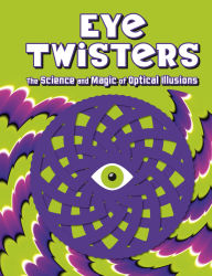 Title: Eye Twisters: The science and magic of optical illusions, Author: Welbeck Children's Books