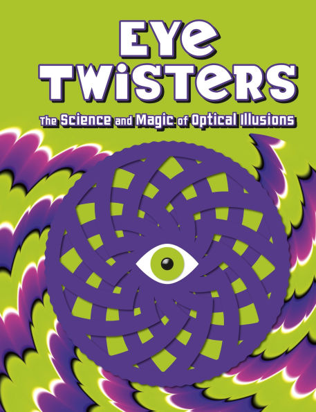 Eye Twisters: The science and magic of optical illusions