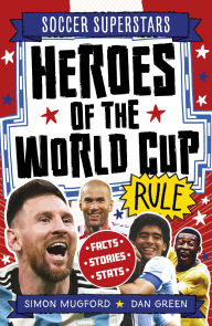 Title: Soccer Superstars: Heroes of the World Cup Rule, Author: Simon Mugford