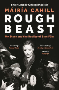 Title: Rough Beast: My Story and the Reality of Sinn Féin, Author: Máiría Cahill