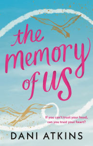 Title: The Memory of Us: A brand-new love story for 2024. Filled with heart-wrenching romance, family love, and mystery, Author: Dani Atkins