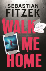 Title: Walk Me Home, Author: Sebastian Fitzek