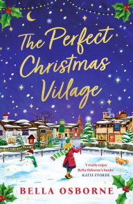 Title: The Perfect Christmas Village: An absolutely feel-good festive treat to curl up with this Christmas, Author: Bella Osborne