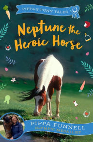 Title: Neptune the Heroic Horse, Author: Pippa Funnell