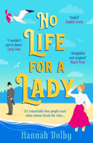 Title: No Life for a Lady: The absolutely joyful and uplifting historical romcom everyone is talking about, Author: Hannah Dolby