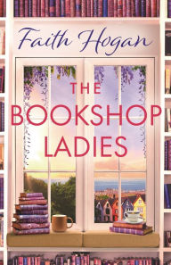 Title: The Bookshop Ladies: The brand new uplifiting story of friendship and community for 2024, Author: Faith Hogan