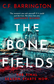 Title: The Bone Fields: The addictive conclusion to an immersive thriller series set in Scotland, Author: C.F. Barrington