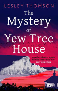 Title: The Mystery of Yew Tree House: The gripping, must-read psychological procedural set during WWII for fans of Elly Griffiths, Author: Lesley Thomson