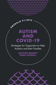 Title: Autism and COVID-19: Strategies for Supporters to Help Autistics and Their Families, Author: Matthew Bennett