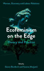 Ecofeminism on the Edge: Theory and Practice