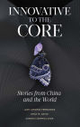 Innovative to the Core: Stories from China and the World