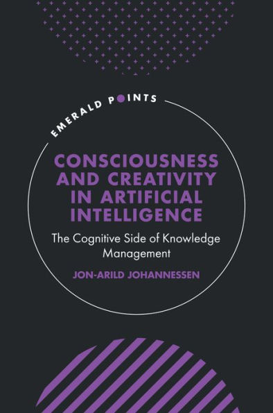 Consciousness and Creativity in Artificial Intelligence: The Cognitive Side of Knowledge Management