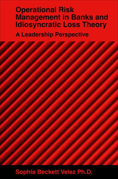 Operational Risk Management in Banks and Idiosyncratic Loss Theory: A Leadership Perspective