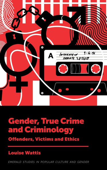 Gender, True Crime and Criminology: Offenders, Victims and Ethics