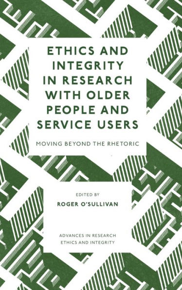 Ethics and Integrity in Research with Older People and Service Users: Moving Beyond the Rhetoric