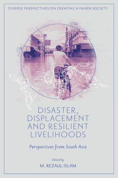 Disaster, Displacement and Resilient Livelihoods: Perspectives from South Asia