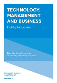 Title: Technology, Management and Business: Evolving Perspectives, Author: Rajnish Kumar Misra