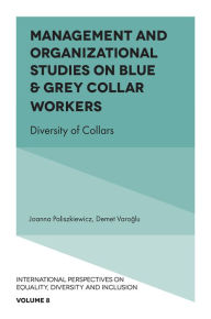 Title: Management and Organizational Studies on Blue & Grey Collar Workers: Diversity of Collars, Author: Joanna Paliszkiewicz