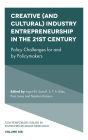 Creative (and Cultural) Industry Entrepreneurship in the 21st Century: Policy Challenges for and by Policymakers