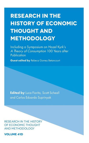 Research in the History of Economic Thought and Methodology: Including a Symposium on Hazel Kyrk's A Theory of Consumption 100 Years after Publication