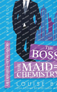 Title: The Boss + The Maid = Chemistry, Author: Louise Bay