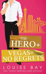 Title: The Hero + Vegas = No Regrets, Author: Louise Bay