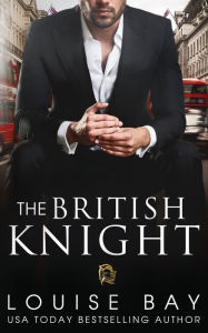 Title: The British Knight, Author: Louise Bay