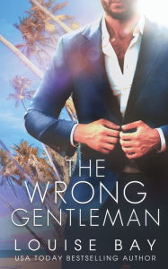 Title: The Wrong Gentleman, Author: Louise Bay