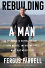 Rebuilding a Man: My battle to remake my body, my life and the man I was meant to be