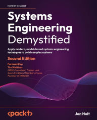 Title: Systems Engineering Demystified - Second Edition: Apply modern, model-based systems engineering techniques to build complex systems, Author: Jon Holt