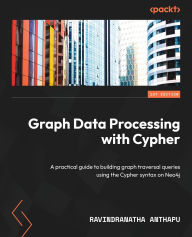 Title: Graph Data Processing with Cypher: A practical guide to building graph traversal queries using the Cypher syntax on Neo4j, Author: Ravindranatha Anthapu