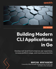 Free ebook downloads for nook simple touch Building Modern CLI Applications in Go: Develop next-level CLIs to improve user experience, increase platform usage, and maximize production