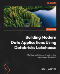 Title: Building Modern Data Applications Using Databricks Lakehouse: Develop, optimize, and monitor data pipelines on Databricks, Author: Will Girten