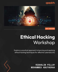 Title: Ethical Hacking Workshop: Explore a practical approach to learning and applying ethical hacking techniques for effective cybersecurity, Author: Rishalin Pillay