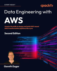 Title: Data Engineering with AWS: Acquire the skills to design and build AWS-based data transformation pipelines like a pro, Author: Gareth Eagar