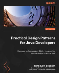 Title: Practical Design Patterns for Java Developers: Hone your software design skills by implementing popular design patterns in Java, Author: Miroslav Wengner