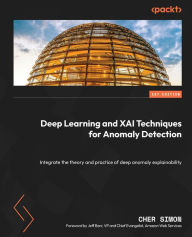 Title: Deep Learning and XAI Techniques for Anomaly Detection: Integrate the theory and practice of deep anomaly explainability, Author: Cher Simon