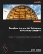 Deep Learning and XAI Techniques for Anomaly Detection: Integrate the theory and practice of deep anomaly explainability