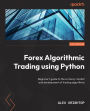 Getting Started with Forex Trading Using Python: Beginner's guide to the currency market and development of trading algorithms