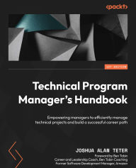 Kindle downloading books Technical Program Manager's Handbook: Empowering managers to efficiently manage technical projects and build a successful career path in English iBook CHM by Joshua Alan Teter, Joshua Alan Teter