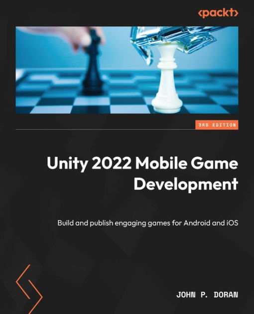 Unity 2022 Mobile Game Development - Third Edition: Build and publish ...