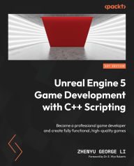 Title: Unreal Engine 5 Game Development with C++ Scripting: Become a professional game developer and create fully functional, high-quality games, Author: Zhenyu George Li