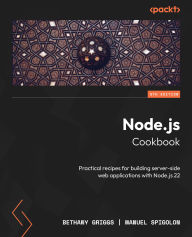 Title: Node.js Cookbook: Practical recipes for building server-side web applications with Node.js 22, Author: Bethany Griggs