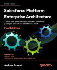 Title: Salesforce Platform Enterprise Architecture: A must-read guide to help you architect and deliver packaged applications for enterprise needs, Author: Andrew Fawcett