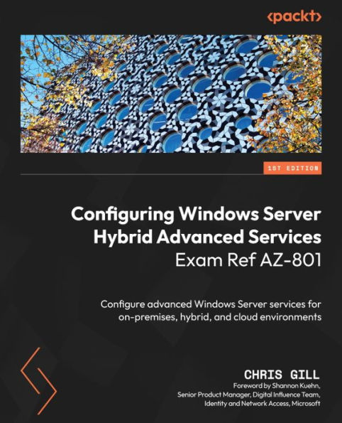 Configuring Windows Server Hybrid advanced services Exam Ref AZ-801: Configure for on-premises, hybrid, and cloud environments